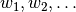 w_1, w_2, \ldots