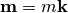 \mathbf{m} = m\mathbf{k}